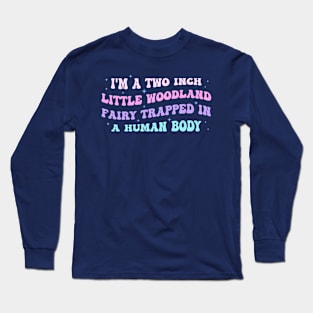 I'm A Two Inch Little Woodland Fairy Long Sleeve T-Shirt